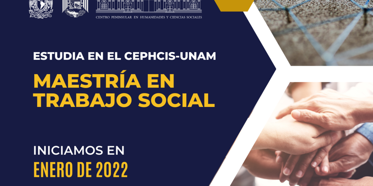 El CEPHCIS UNAM TE INVITA A ESTUDIAR LA MAESTRÍA DE TRABAJO SOCIAL
